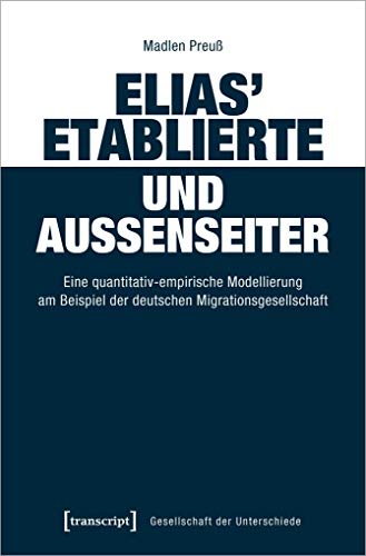 9783837650921: Elias' Etablierte und Auenseiter: Eine quantitativ-empirische Modellierung am Beispiel der deutschen Migrationsgesellschaft (Gesellschaft der Unterschiede, Bd. 61)