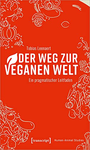 Stock image for Der Weg zur veganen Welt: Ein pragmatischer Leitfaden (Human-Animal Studies) for sale by medimops