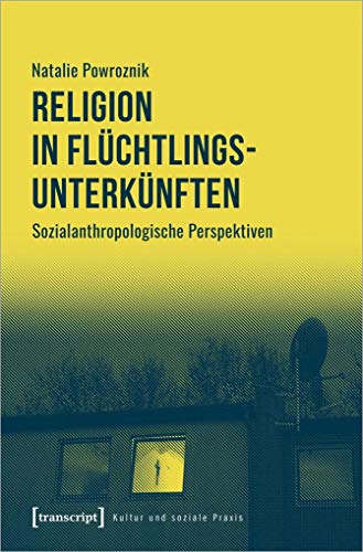 9783837652505: Religion in Flchtlingsunterknften: Sozialanthropologische Perspektiven (Kultur und soziale Praxis)