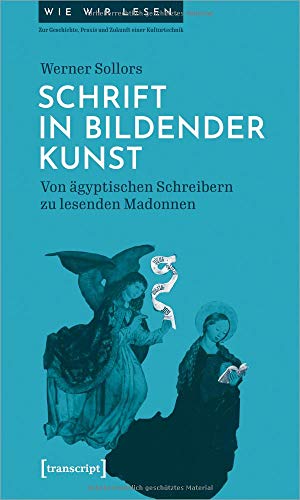 Stock image for Schrift in bildender Kunst: Von gyptischen Schreibern zu lesenden Madonnen (Wie wir lesen - Zur Geschichte, Praxis und Zukunft einer Kulturtechnik, Bd. 1) for sale by medimops