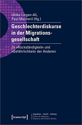 Beispielbild fr Geschlechterdiskurse in der Migrationsgesellschaft: Zu Rckstndigkeit und Gefhrlichkeit der Anderen (migration - macht - bildung, Bd. 6) zum Verkauf von diakonia secondhand