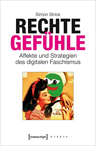 9783837654950: Rechte Gefhle: Affekte und Strategien des digitalen Faschismus (X-Texte zu Kultur und Gesellschaft)