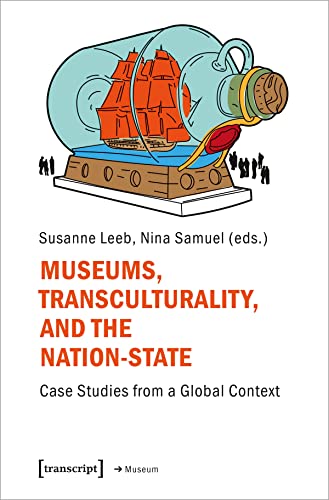 9783837655148: Museums, Transculturality, and the Nation-State: Case Studies from a Global Context