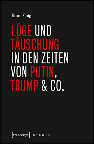 9783837655155: Lge und Tuschung in den Zeiten von Putin, Trump & Co.