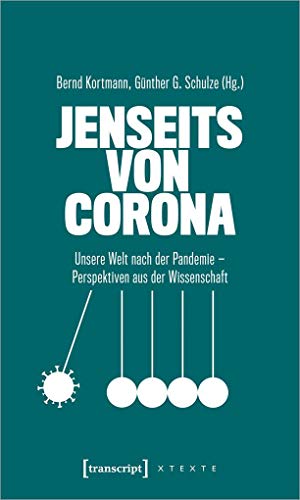 Jenseits von Corona Unsere Welt nach der Pandemie - Perspektiven aus der Wissenschaft - Kortmann, Bernd und Günther G. Schulze
