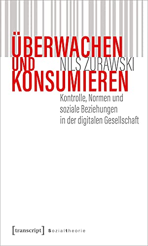 Imagen de archivo de berwachen und konsumieren. Kontrolle, Normen und soziale Beziehungen in der digitalen Gesellschaft, a la venta por modernes antiquariat f. wiss. literatur