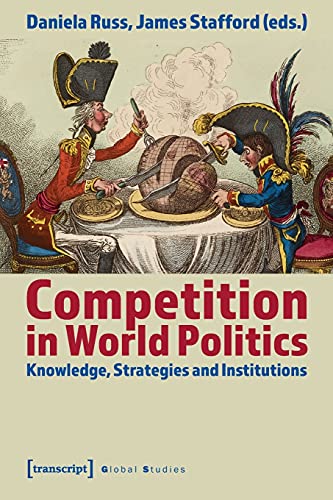 Beispielbild fr Competition in World Politics. Knowledge, Strategies and Institutions (Global Studies). zum Verkauf von Antiquariat Logos