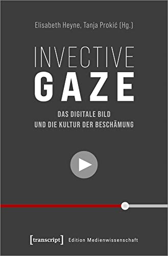 9783837657494: Invective Gaze - Das digitale Bild und die Kultur der Beschmung (Edition Medienwissenschaft): 99