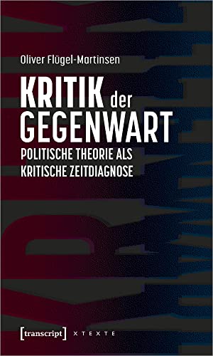 Stock image for Kritik der Gegenwart - Politische Theorie als kritische Zeitdiagnose for sale by Revaluation Books