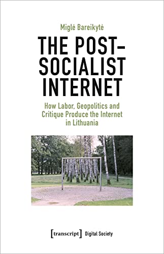 Beispielbild fr The Post-Socialist Internet: How Labor, Geopolitics and Critique Produce the Internet in Lithuania (Digital Society) zum Verkauf von Red's Corner LLC