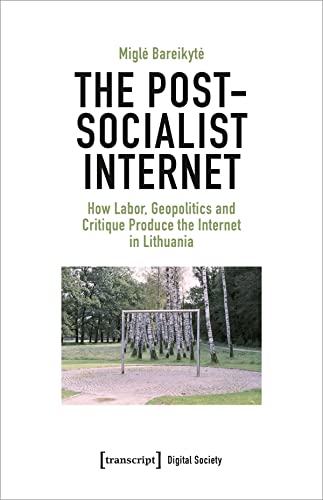Stock image for The Post-Socialist Internet: How Labor, Geopolitics and Critique Produce the Internet in Lithuania (Digital Society) for sale by Red's Corner LLC