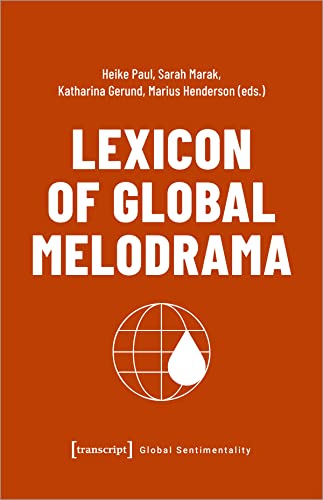 Beispielbild fr Lexicon of Global Melodrama (Global Sentimentality) zum Verkauf von medimops