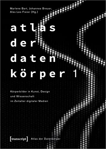 Imagen de archivo de Atlas der Datenk�rper 1: K�rperbilder in Kunst, Design und Wissenschaft im Zeitalter digitaler Medien a la venta por Chiron Media