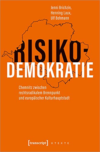Risikodemokratie : Chemnitz zwischen rechtsradikalem Brennpunkt und europäischer Kulturhauptstadt - Jenni Brichzin