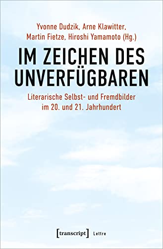 Beispielbild fr Im Zeichen des Unverfgbaren: Literarische Selbst- und Fremdbilder im 20. und 21. Jahrhundert zum Verkauf von Revaluation Books