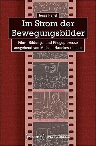 Beispielbild fr Im Strom der Bewegungsbilder. Film-, Bildungs- und Pflegeprozesse ausgehend von Michael Hanekes "Liebe", zum Verkauf von modernes antiquariat f. wiss. literatur