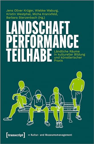 9783837666014: Landschaft - Performance - Teilhabe: Lndliche Rume in kultureller Bildung und knstlerischer Praxis (Schriften zum Kultur- und Museumsmanagement)