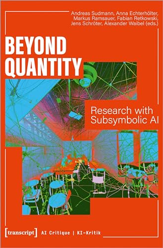 9783837667660: Beyond Quantity: Research with Subsymbolic AI: 6 (Ki-kritik / Ai Critique)