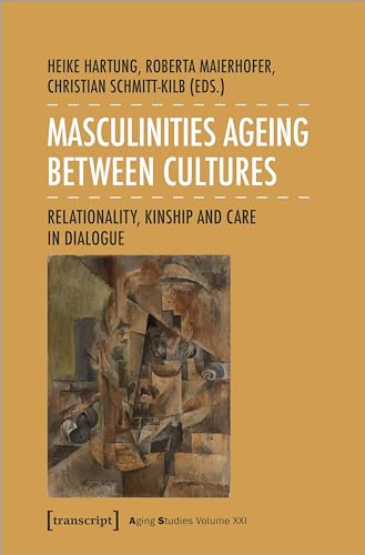 9783837669060: Masculinities Ageing between Cultures: Relationality, Kinship and Care in Dialogue (Aging Studies)