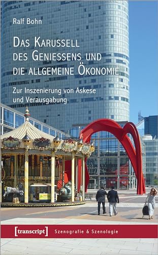 Stock image for Das Karussell des Genieens und die allgemeine konomie: Zur Inszenierung von Askese und Verausgabung (Szenografie & Szenologie) for sale by medimops