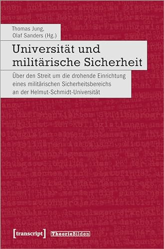 Beispielbild fr Universitt und militrische Sicherheit: ber den Streit um die drohende Einrichtung eines militrischen Sicherheitsbereichs an der Helmut-Schmidt-Universitt (Theorie Bilden) zum Verkauf von medimops