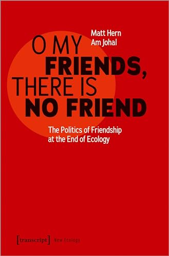 Beispielbild fr O My Friends, There is No Friend: The Politics of Friendship at the End of Ecology (Neue kologie) zum Verkauf von medimops