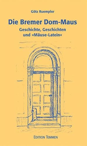 Die Bremer Dom-Maus: Geschichte, Geschichten und »Mäuse-Latein« - Ruempler, Götz