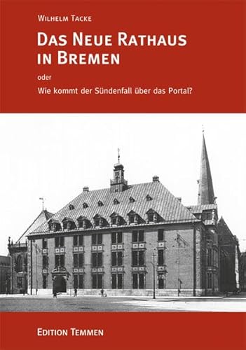 Das neue Rathaus in Bremen oder wie kommt der Sündenfall über das Portal?. - Tacke, Wilhelm