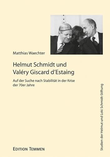 Stock image for Helmut Schmidt und Valery Giscard d'Estaing. Auf der Suche nach Stabilitt in der Krise der 70er Jahre for sale by HJP VERSANDBUCHHANDLUNG