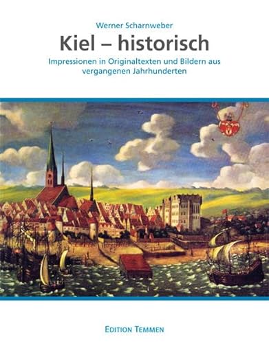 Beispielbild fr Kiel - historisch: Impressionen in Originaltexten und Bildern aus vergangenen Jahrhunderten zum Verkauf von medimops