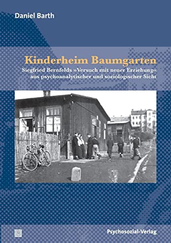 Beispielbild fr Kinderheim Baumgarten: Siegfried Bernfelds Versuch mit neuer Erziehung aus psychoanalytischer und soziologischer Sicht zum Verkauf von medimops