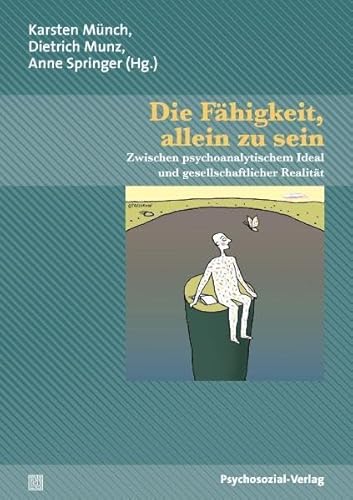 Die Fähigkeit, allein zu sein. Zwischen psychoanalytischem Ideal und gesellschaftlicher Realität. Bibliothek der Psychoanalyse - Münch, Karsten, Dietrich Munz und Anne Springer (Hrsg.)