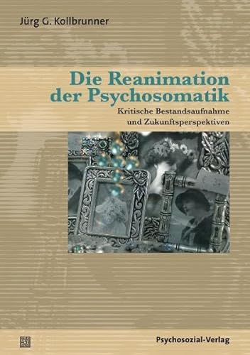 Beispielbild fr Die Reanimation der Psychosomatik: Kritische Bestandsaufnahme und Zukunftsperspektiven zum Verkauf von medimops