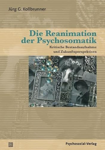 9783837920642: Die Reanimation der Psychosomatik: Kritische Bestandsaufnahme und Zukunftsperspektiven
