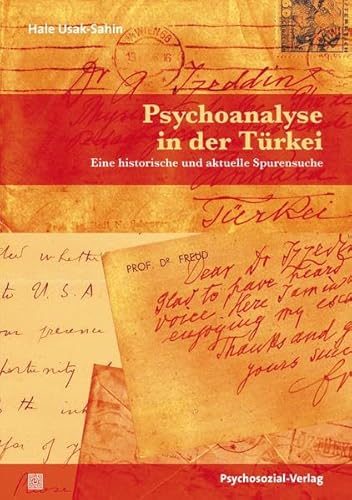 Psychoanalyse in der Türkei : Eine historische und aktuelle Spurensuche - Hale Usak-Sahin