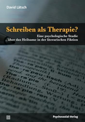 Schreiben als Therapie? : eine psychologische Studie über das Heilsame in der literarischen Fikti...