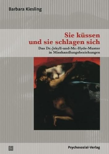 9783837920833: Sie kssen und sie schlagen sich: Das Dr.-Jekyll-und-Mr.-Hyde-Muster in Misshandlungsbeziehungen