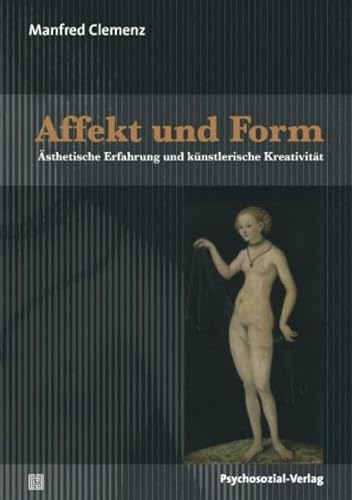 Affekt und Form: Ästhetische Erfahrung und künstlerische Kreativität - Manfred Clemenz