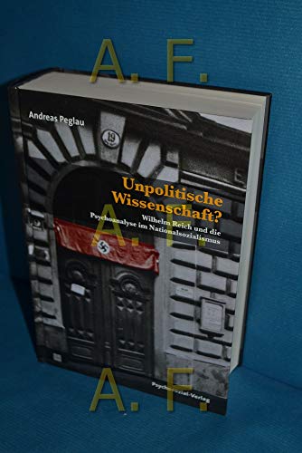 Unpolitische Wissenschaft? : Wilhelm Reich und die Psychoanalyse im Nationalsozialismus Mit einem Vorw. vo Helmut Dahmer / Bibliothek der Psychoanalyse - Peglau, Andreas