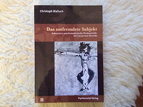 9783837921038: Das entfremdete Subjekt: Subversive psychoanalytische Denkanste bei Lacan und Derrida