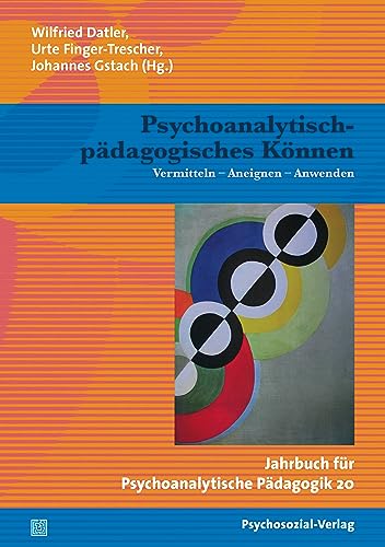 9783837921588: Psychoanalytisch-pdagogisches Knnen: Vermitteln - Aneignen - Anwenden / Jahrbuch fr Psychoanalytische Pdagogik 20