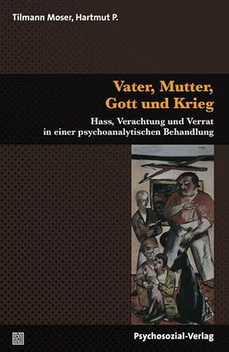 Stock image for Vater, Mutter, Gott und Krieg: Hass, Verachtung und Verrat in einer psychoanalytischen Behandlung
