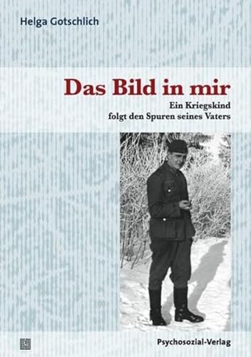Stock image for Das Bild in mir: Ein Kriegskind folgt den Spuren seines Vaters for sale by medimops