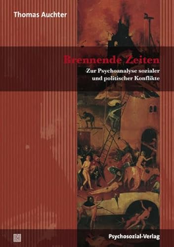 9783837921847: Brennende Zeiten: Zur Psychoanalyse sozialer und politischer Konflikte