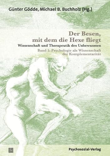 Der Besen, mit dem die Hexe fliegt.Wissenschaft und Therapeutik des Unbewussten.Band 1:Psychologi...