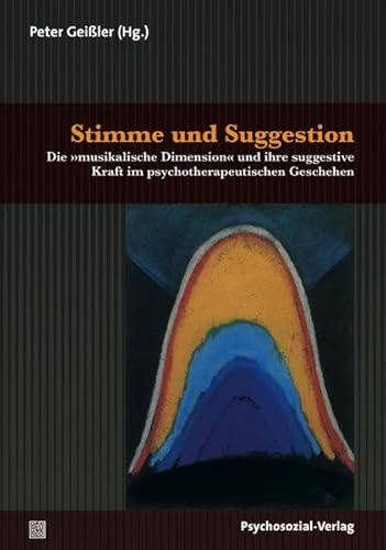 Stimme und Suggestion: Die Â»musikalische DimensionÂ« und ihre suggestive Kraft im psychotherapeutischen Geschehen (9783837922059) by Unknown Author