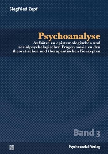 9783837922691: Psychoanalyse: Aufstze zu epistemologischen und sozialpsychologischen Fragen sowie zu den theoretischen und therapeutischen Konzepten, Band 3
