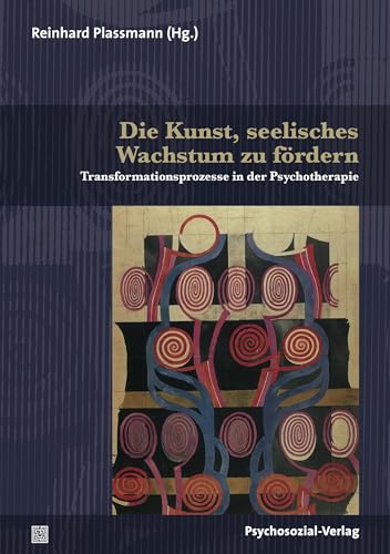 9783837923155: Die Kunst, seelisches Wachstum zu frdern: Transformationsprozesse in der Psychotherapie