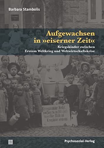 Beispielbild fr Aufgewachsen in eiserner Zeit: Kriegskinder zwischen Erstem Weltkrieg und Weltwirtschaftskrise zum Verkauf von medimops