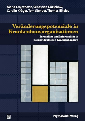 Beispielbild fr Vernderungspotenziale in Krankenhausorganisationen: Formalitt und Informalitt in nordostdeutschen Krankenhusern zum Verkauf von medimops